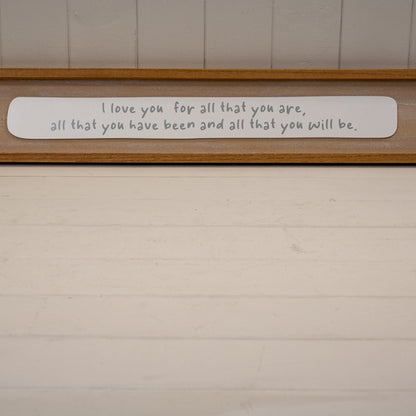 Rectangle Wooden Sign 'I Love You For All You Are All That You Have Been and All That You Will Be'